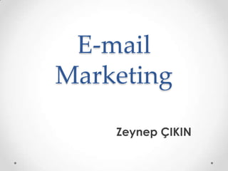 E-mail
Marketing
Zeynep ÇIKIN

 