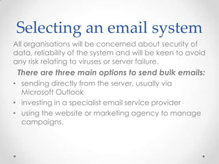 Selecting an email system
All organisations will be concerned about security of
data, reliability of the system and will b...