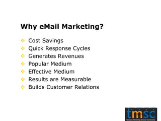  2003 L-Soft
Why eMail Marketing?
 Cost Savings
 Quick Response Cycles
 Generates Revenues
 Popular Medium
 Effective Medium
 Results are Measurable
 Builds Customer Relations
 