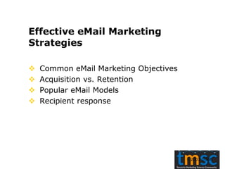  2003 L-Soft
Effective eMail Marketing
Strategies
 Common eMail Marketing Objectives
 Acquisition vs. Retention
 Popular eMail Models
 Recipient response
 