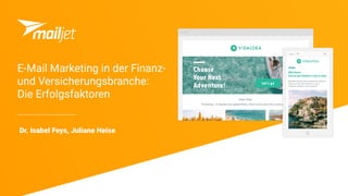 Dr. Isabel Feys, Juliane Heise
E-Mail Marketing in der Finanz-
und Versicherungsbranche:
Die Erfolgsfaktoren
 