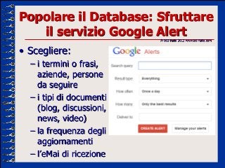 Popolare il Database: Sfruttare
   il servizio Google Alert
                          © BCI Italia 2013 www.bci-italia.com...