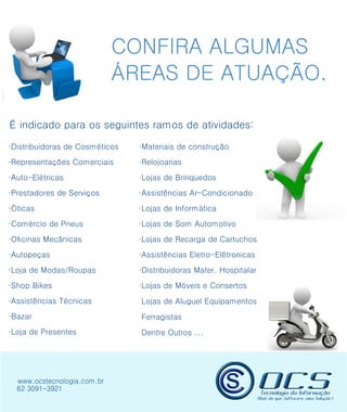 CONFIRA ALGUMAS
ÁREAS DE ATUAÇÃO.
 