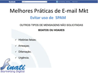 Melhores Práticas de E-mail Mkt
        Evitar uso de SPAM
 