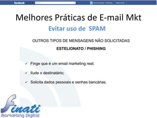Melhores Práticas de E-mail Mkt
        Evitar uso de SPAM
 