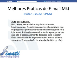 Melhores Práticas de E-mail Mkt
        Evitar uso de SPAM
 