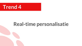 Real-time personalisatie
Trend 4
 