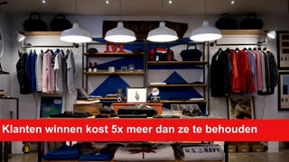 Klanten winnen kost 5x meer dan ze te behouden
 