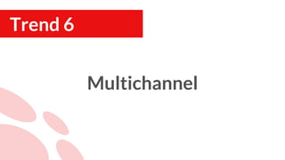 Multichannel
Trend 6
 
