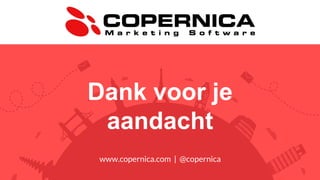 www.copernica.com | @copernica
Dank voor je
aandacht
 