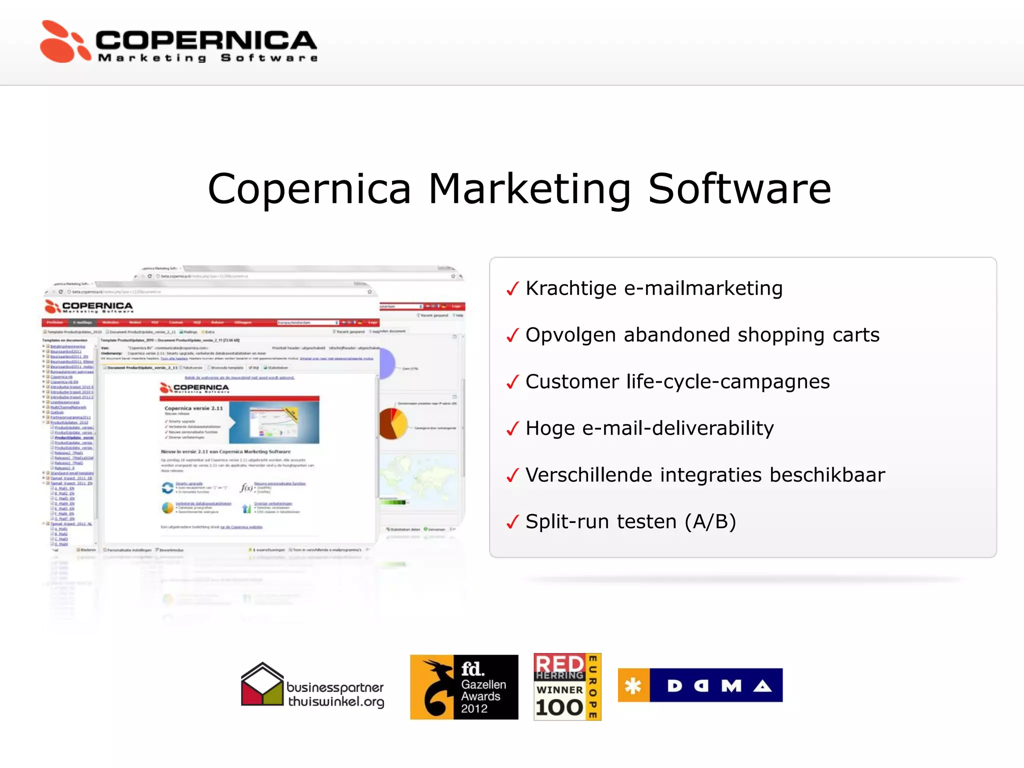Copernica Marketing Software

              Krachtige e-mailmarketing

              Opvolgen abandoned shopping carts

              Customer life-cycle-campagnes

              Hoge e-mail-deliverability

              Verschillende integraties beschikbaar

              Split-run testen (A/B)
 