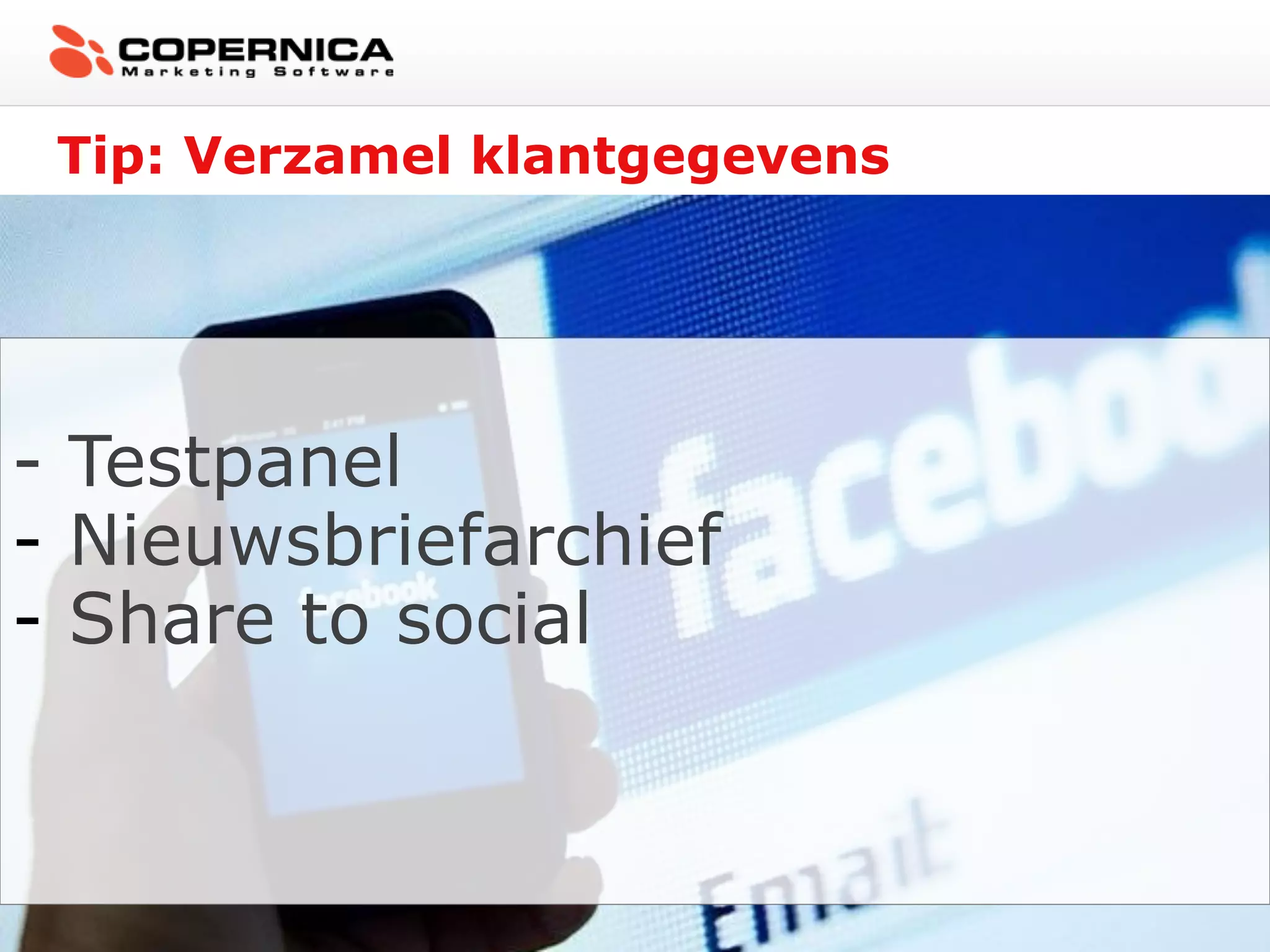 Tip: Verzamel klantgegevens




- Testpanel
- Nieuwsbriefarchief
- Share to social
 