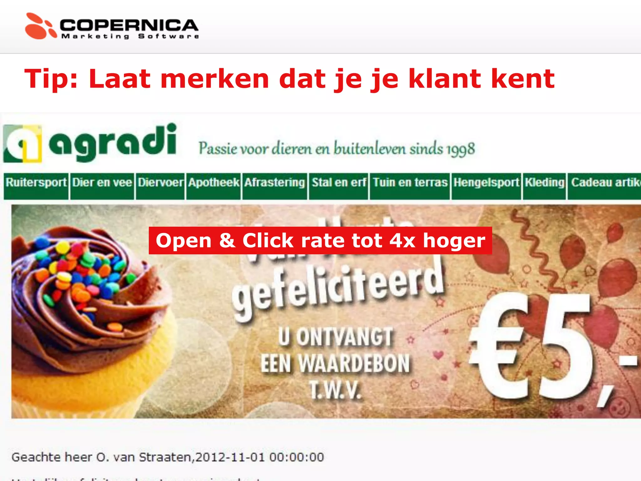 Tip: Laat merken dat je je klant kent




         Open & Click rate tot 4x hoger
 