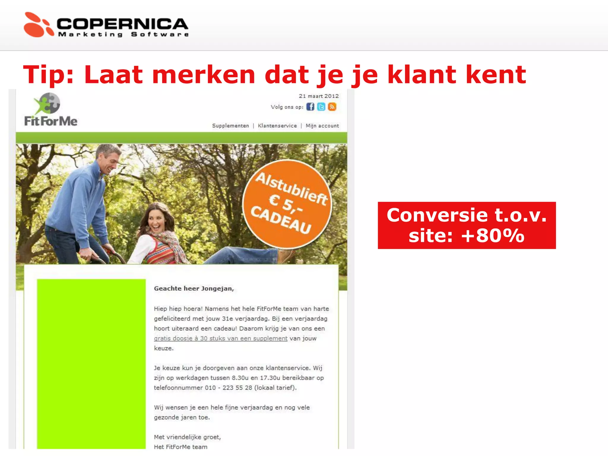 Tip: Laat merken dat je je klant kent




                          Conversie t.o.v.
                            site: +80%
 