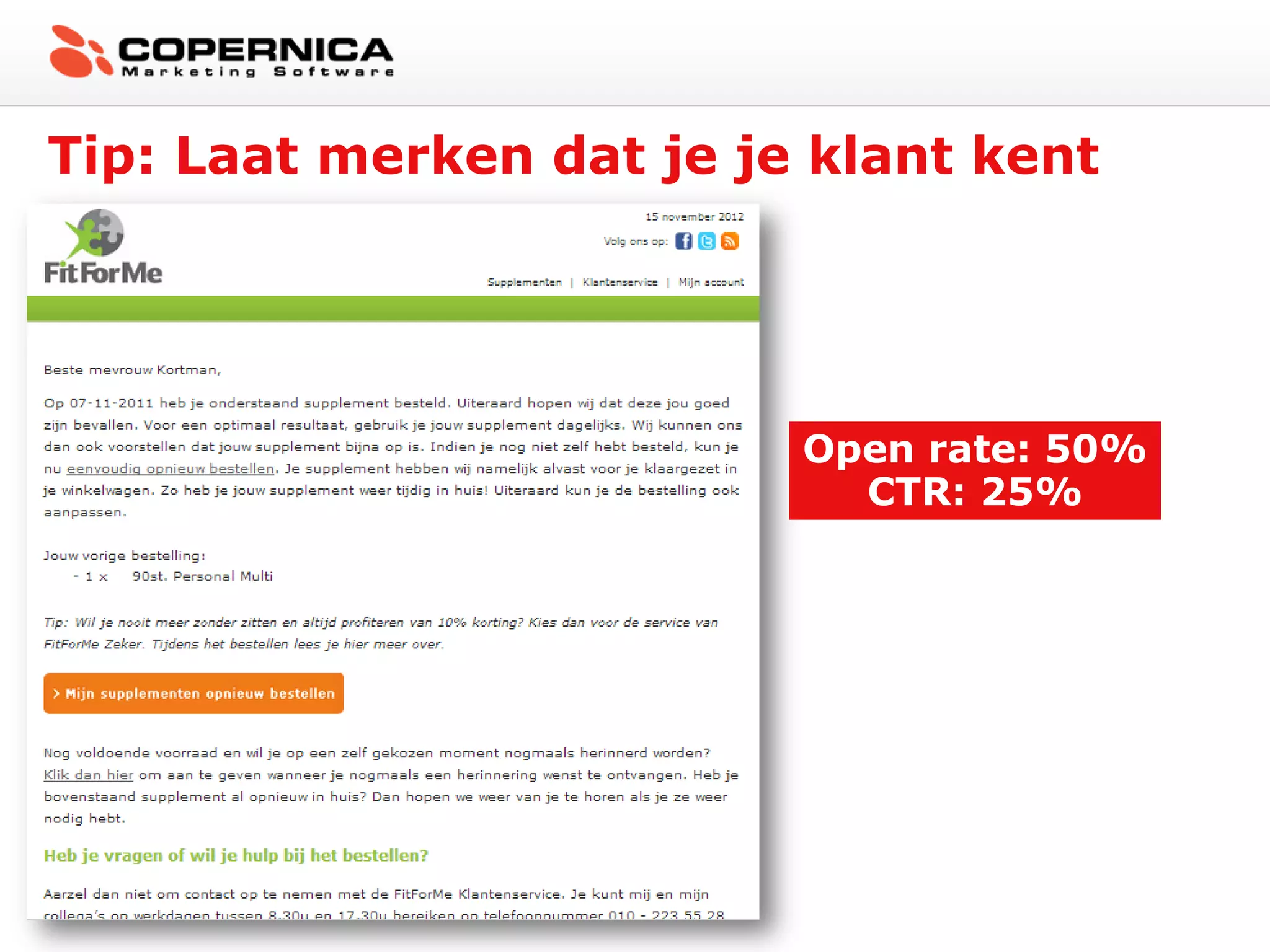 Tip: Laat merken dat je je klant kent




                          Open rate: 50%
                            CTR: 25%
 