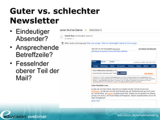 eduvision.de/emailmarketing
Guter vs. schlechter
Newsletter
• Eindeutiger
Absender?
• Ansprechende
Betreffzeile?
• Fesselnder
oberer Teil der
Mail?
 