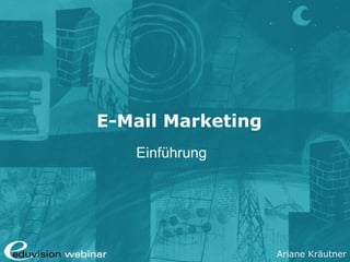 Ariane Kräutner
E-Mail Marketing
Einführung
 