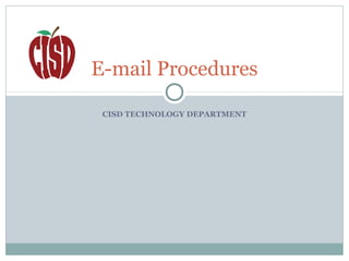 CISD TECHNOLOGY DEPARTMENT
E-mail Procedures
 