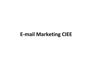 E-mail Marketing CIEE
 