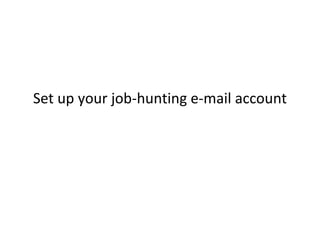Set up your job-hunting e-mail account 