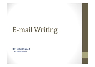 E-mail Writing

By: Sohail Ahmed
M.A English Literature
 