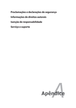 Proclamações e declarações de segurança
Informações de direitos autorais
Isenção de responsabilidade
Serviço e suporte




                           ApêndiceA
 
