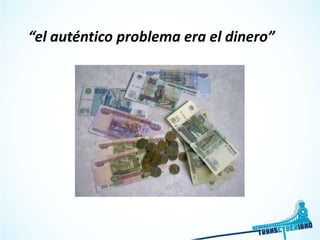 “el auténtico problema era el dinero”