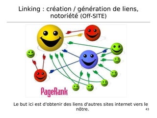 Linking : création / génération de liens, notoriété  (Off-SITE) Le but ici est d'obtenir des liens d'autres sites internet vers le nôtre. 