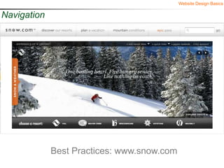 Website Design Basics

Navigation




             Best Practices: www.snow.com
 