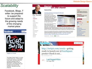 Website Design Basics

Scalability
  Facebook, Blogs, T
  witter: be prepared
     to support the
  future and adapt to
  the growing needs
    of the changing
      market place
 