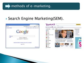  Search Engine Marketing(SEM).
methods of e-marketing.
 