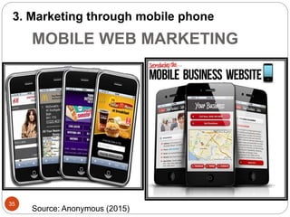 MOBILE WEB MARKETING
35
3. Marketing through mobile phone
Source: Anonymous (2015)
 