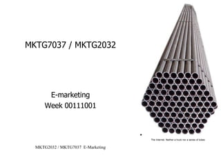 MKTG7037 / MKTG2032 E-marketing Week 00111001 