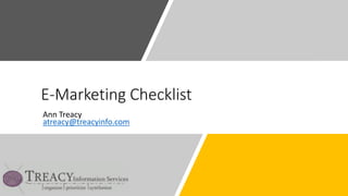 E-Marketing Checklist
Ann Treacy
atreacy@treacyinfo.com