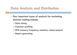 Data Analysis and Distribution
5-44


           Four important types of analysis for marketing
            decision making include:
              Data mining
              Customer profiling

              RFM (recency, frequency, monetary value) analysis

              Report generating
 