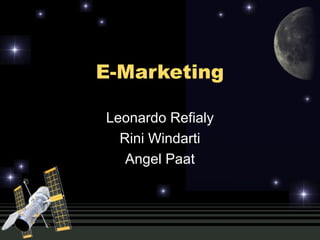 E-Marketing
Leonardo Refialy
Rini Windarti
Angel Paat
 