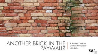ANOTHER BRICK IN THE
PAYWALL?
Paid Content in Germany.
 