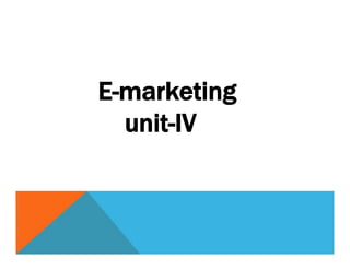 E-marketing
unit-IV
 