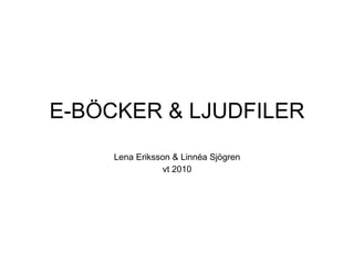 E-BÖCKER & LJUDFILER Lena Eriksson & Linnéa Sjögren vt 2010 