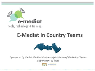 E-Mediat In Country Teams Sponsored by the Middle East Partnership Initiative of the United States Department of State 