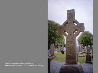 High Cross of Muiredach (east face),
Monasterboice, Ireland, 923. Sandstone, 18’ high.


                                                    22
 