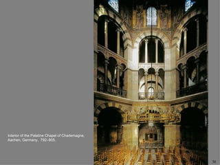 Interior of the Palatine Chapel of Charlemagne,
Aachen, Germany, 792–805.




                                                  38
 