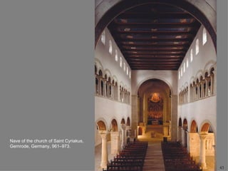 Nave of the church of Saint Cyriakus,
Gernrode, Germany, 961–973.



                                        43
 