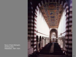 Nave of Saint Michael’s
(looking east),
Hildesheim, 1001–1031.



                          46
 
