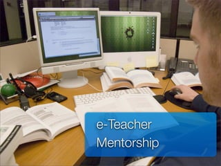 e-Teacher Mentorship


           e-Teacher
           Mentorship
 