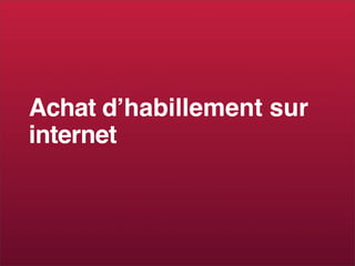 Achat dʼhabillement sur
internet
 