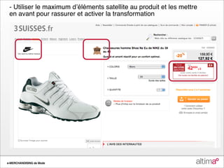 - Utiliser le maximum dʼéléments satellite au produit et les mettre
 en avant pour rassurer et activer la transformation




e-MERCHANDISING de Mode
 
