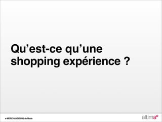 Quʼest-ce quʼune
    shopping expérience ?



e-MERCHANDISING de Mode
 