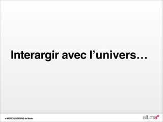 Interargir avec lʼunivers…




e-MERCHANDISING de Mode
 