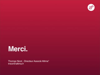 Merci.
Thomas Nicot - Directeur Associé Altima°
tnicot@altima.fr
 
